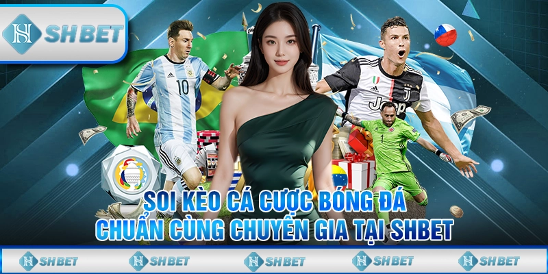 Soi Kèo Cá Cược Bóng Đá Chuẩn Cùng Chuyên Gia Tại SHBET