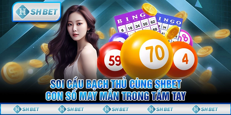 Soi Cầu Bạch Thủ Cùng SHBET - Con Số May Mắn Trong Tầm Tay