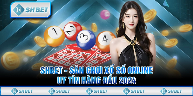 SHBET - Sân Chơi Xổ Số Online Uy Tín Hàng Đầu 2024