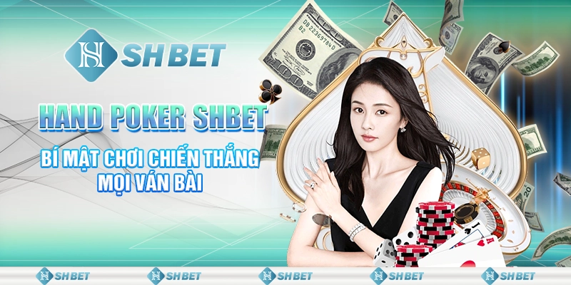 Hand Poker SHBET - Bí Mật Chơi Chiến Thắng Mọi Ván Bài