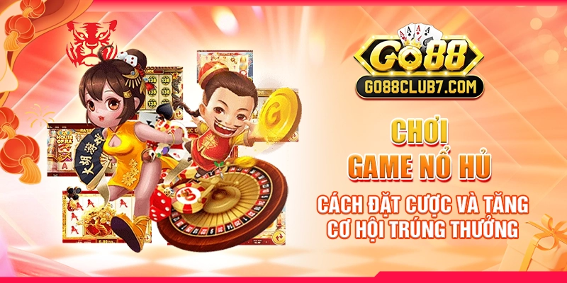 Chơi Game Nổ Hũ: Cách Đặt Cược Và Tăng Cơ Hội Trúng Thưởng