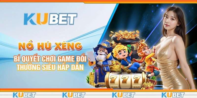 Nổ Hũ Xèng: Bí Quyết Chơi Game Đổi Thưởng Siêu Hấp Dẫn