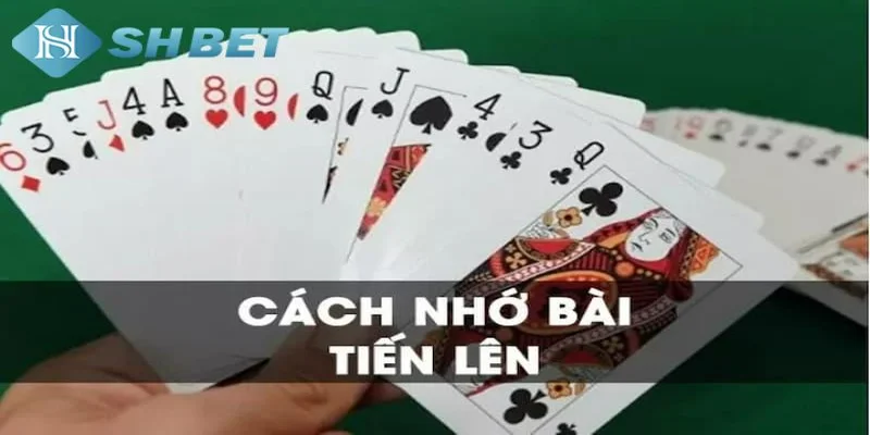 Các phương pháp giúp ghi nhớ bài tiến lên hiệu quả