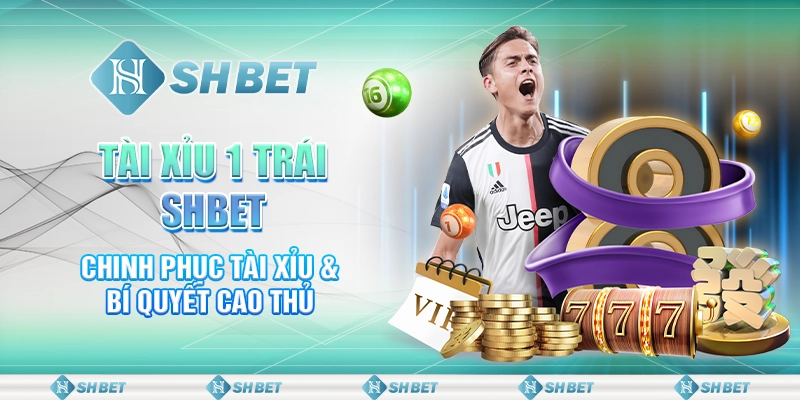 Tài Xỉu 1 Trái SHBET - Chinh Phục Tài Xỉu & Bí Quyết Cao Thủ