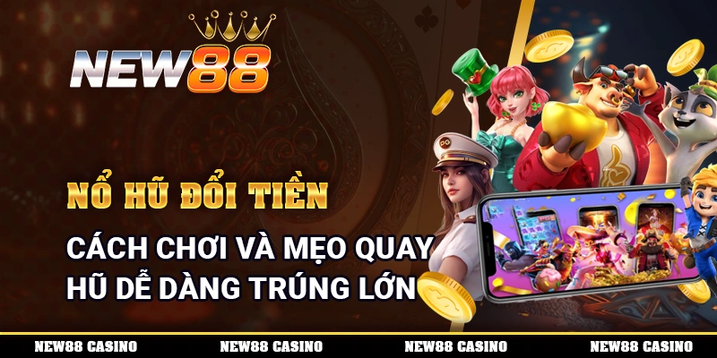 Nổ Hũ Đổi Tiền